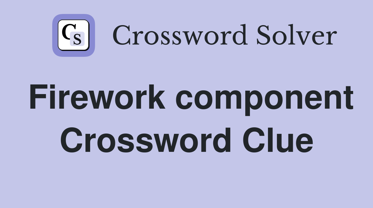 Firework component Crossword Clue