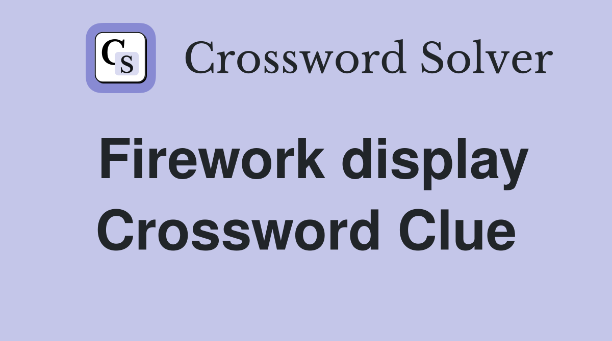 Firework display Crossword Clue