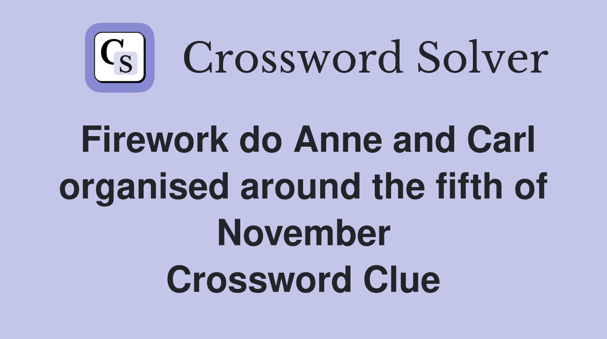 Firework do Anne and Carl organised around the fifth of November Crossword Clue