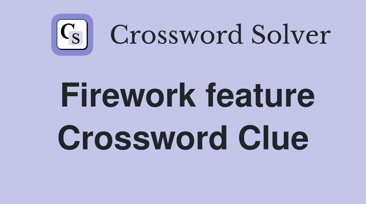 Firework feature Crossword Clue
