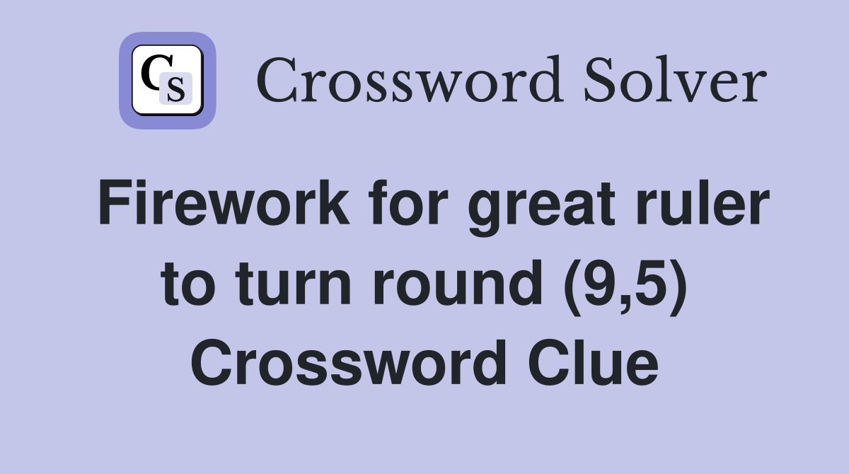 Firework for great ruler to turn round (9,5) Crossword Clue