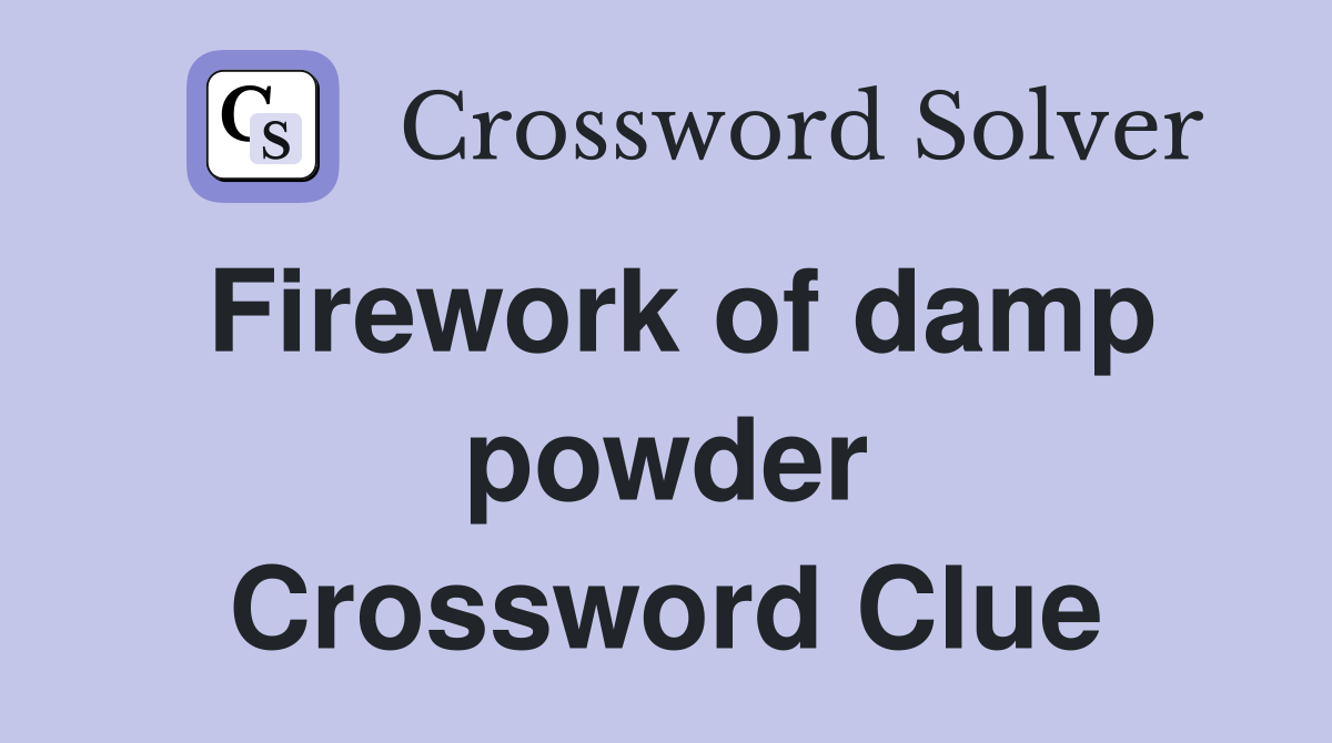 Firework of damp powder Crossword Clue