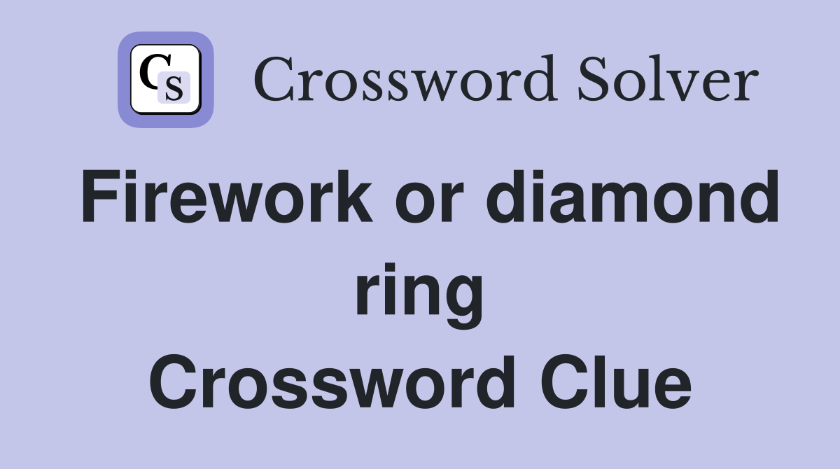 Firework or diamond ring Crossword Clue