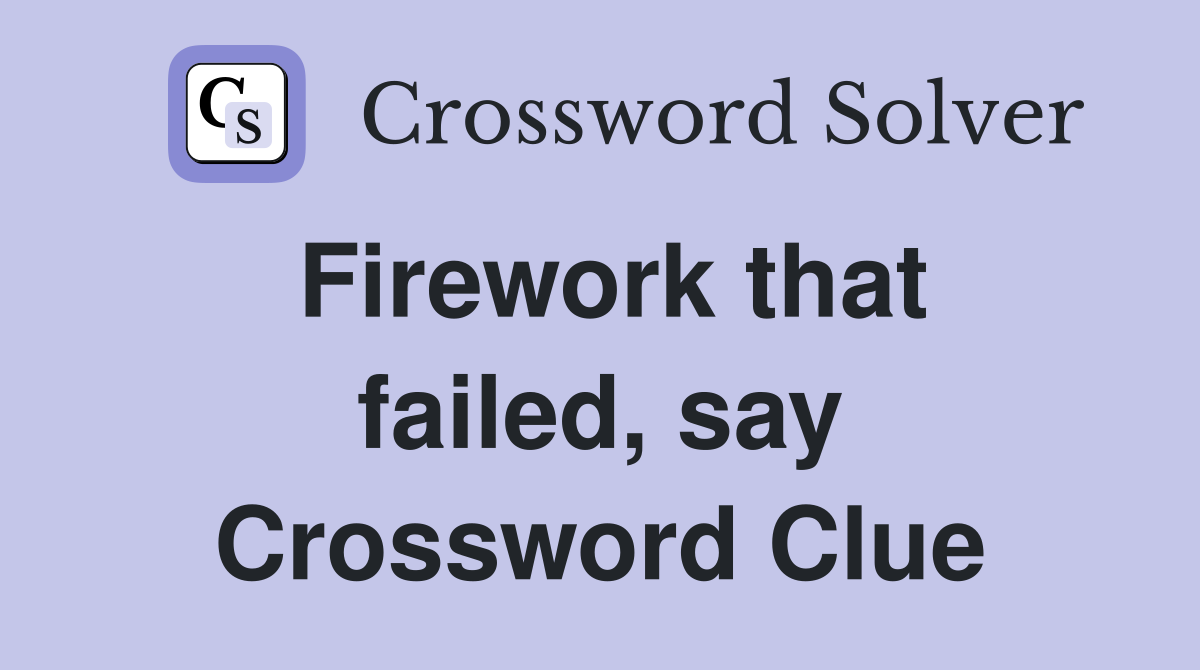 Firework that failed, say Crossword Clue