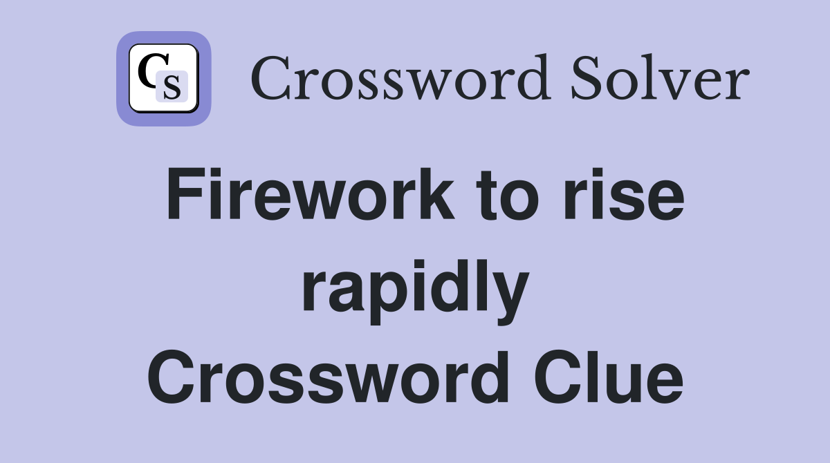 Firework to rise rapidly Crossword Clue