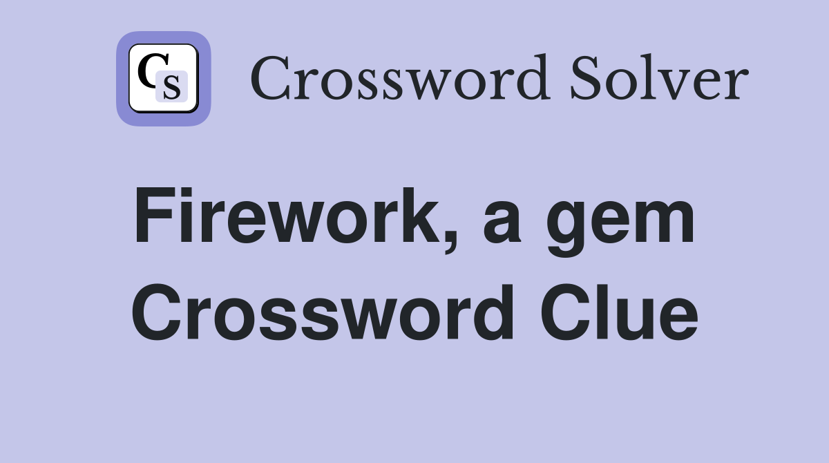 Firework, a gem  Crossword Clue