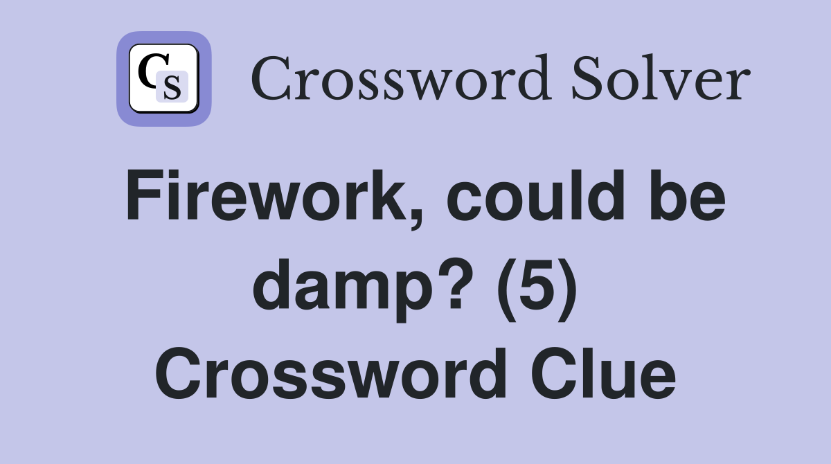 Firework, could be damp? (5) Crossword Clue