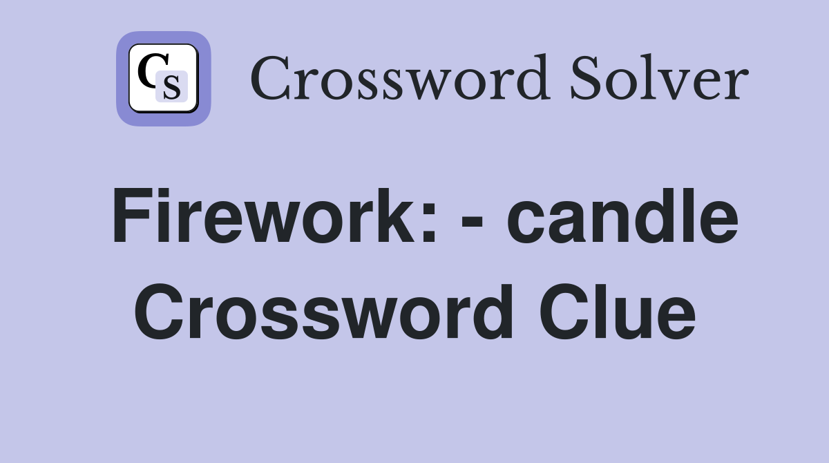 Firework: - candle Crossword Clue