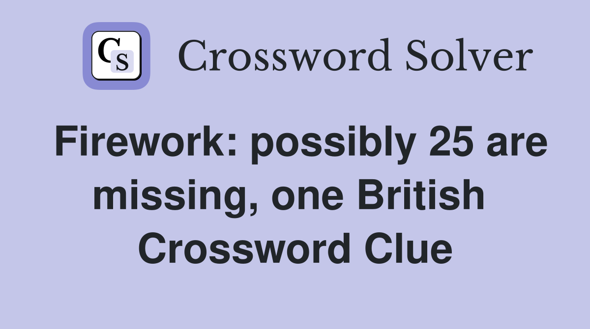 Firework: possibly 25 are missing, one British  Crossword Clue