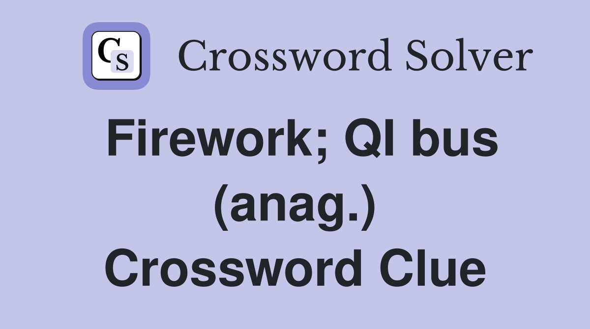 Firework; QI bus (anag.) Crossword Clue