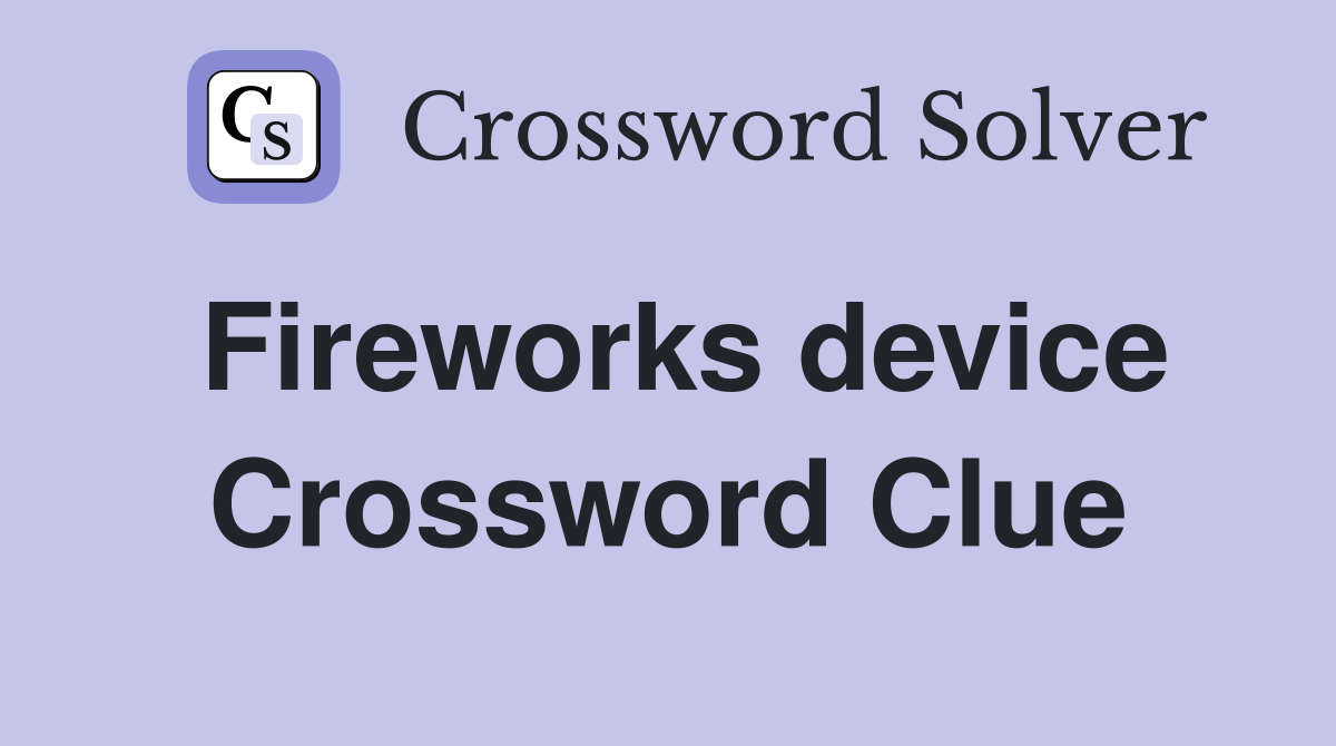 Fireworks device Crossword Clue