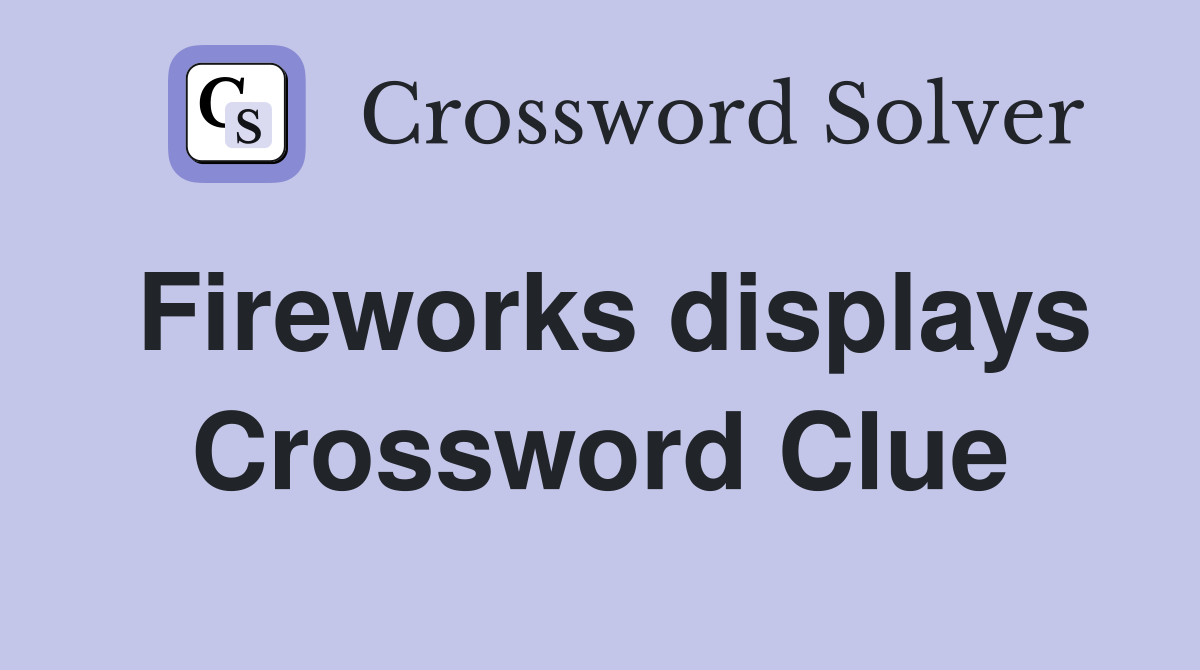 Fireworks displays Crossword Clue
