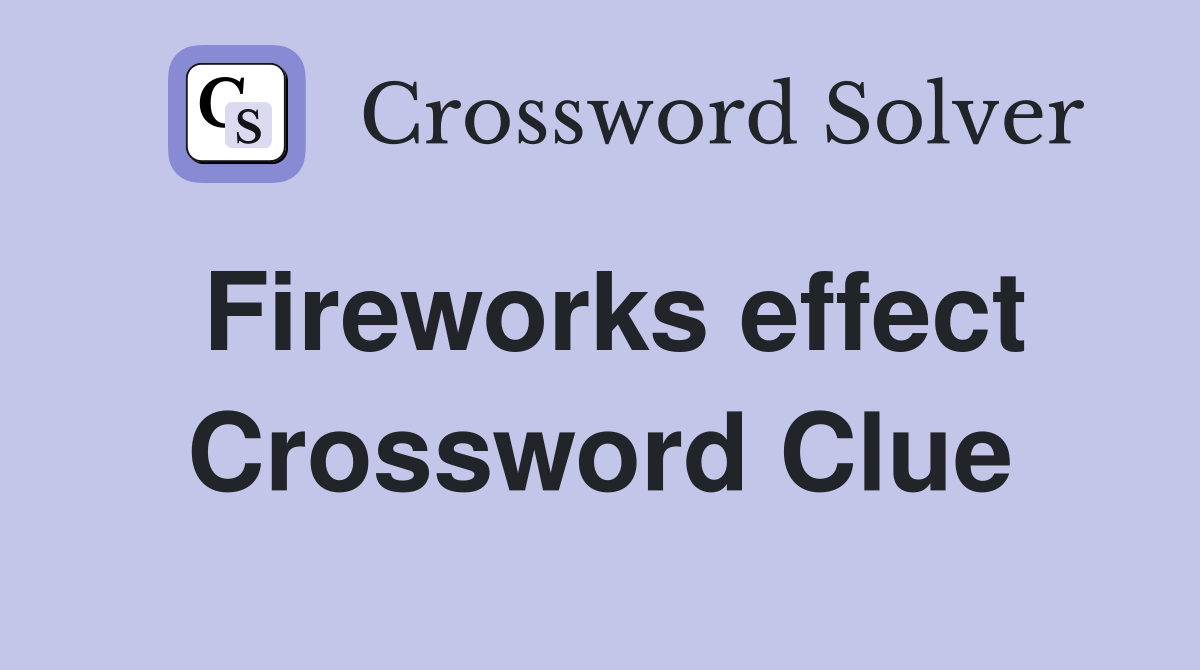 Fireworks effect Crossword Clue