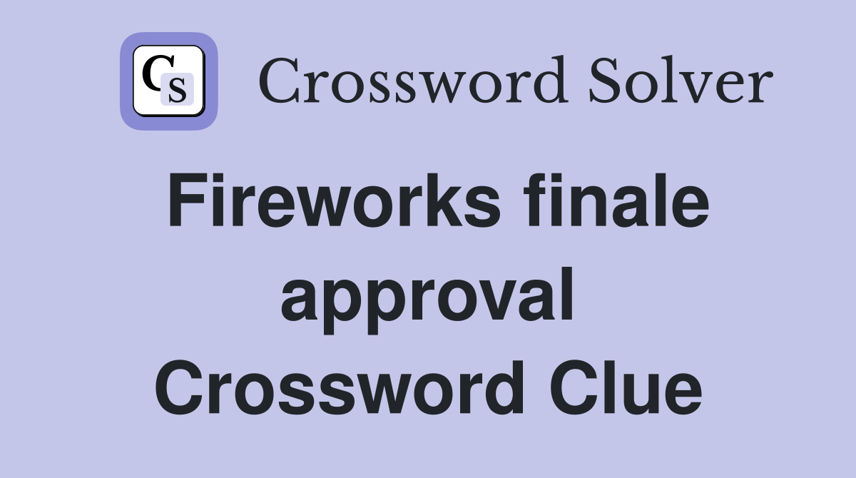 Fireworks finale approval Crossword Clue