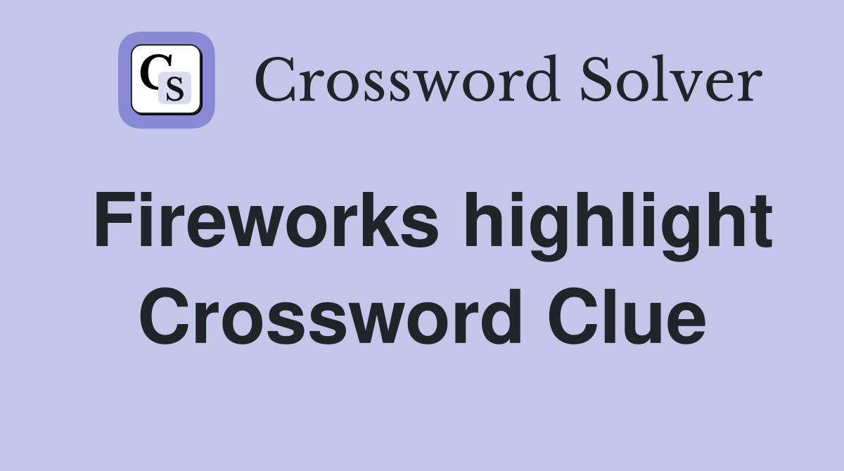 Fireworks highlight Crossword Clue