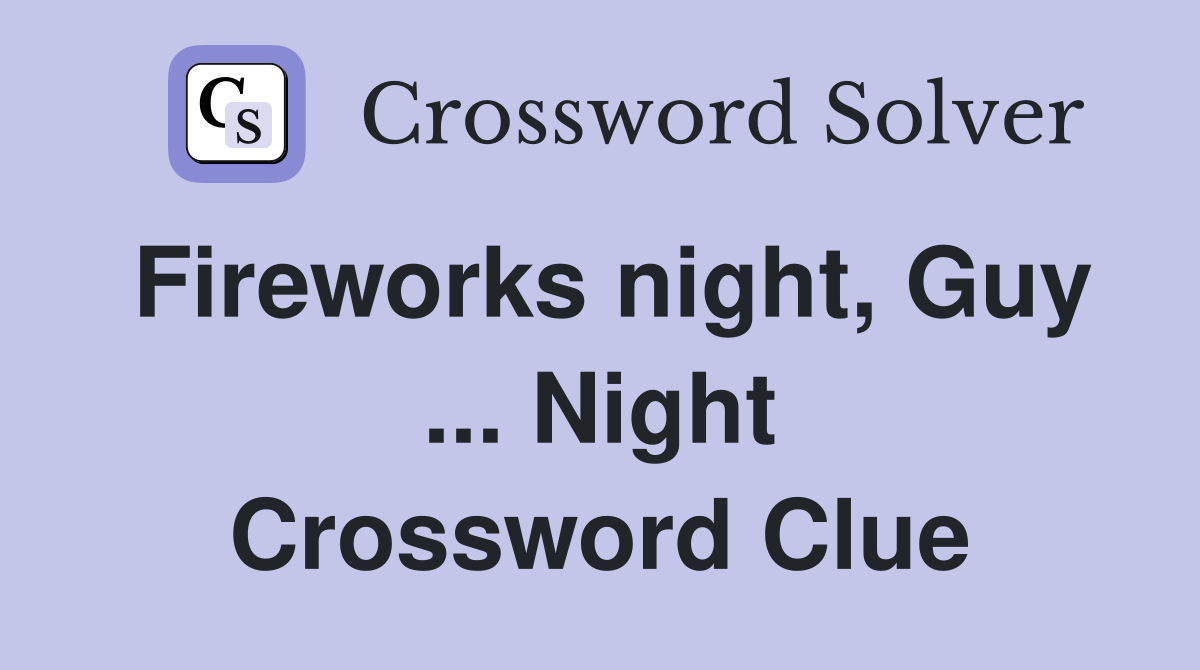 Fireworks night, Guy ... Night Crossword Clue