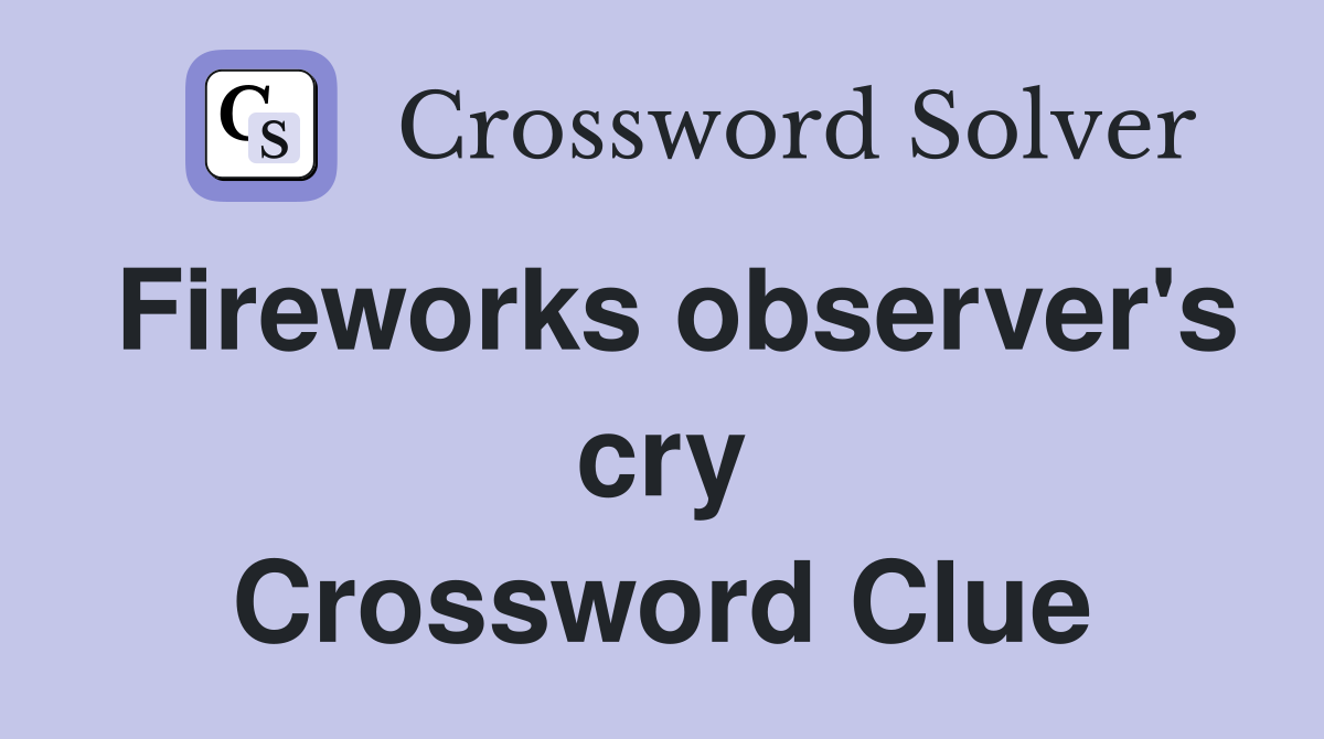 Fireworks observer's cry Crossword Clue
