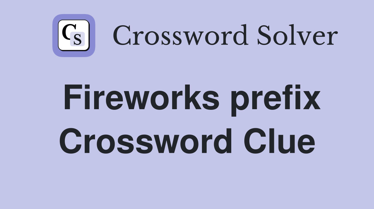 Fireworks prefix Crossword Clue