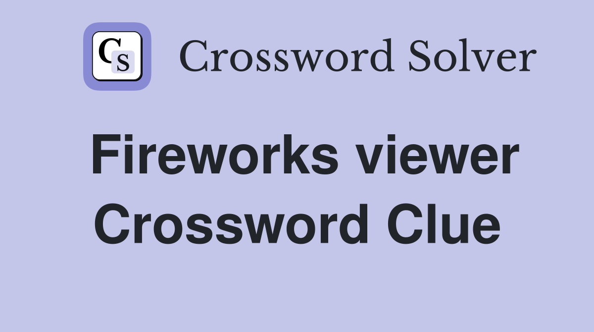 Fireworks viewer Crossword Clue