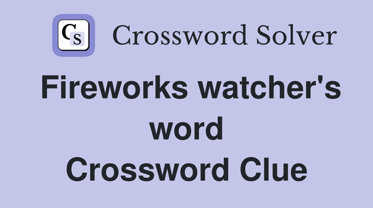 Fireworks watcher's word Crossword Clue