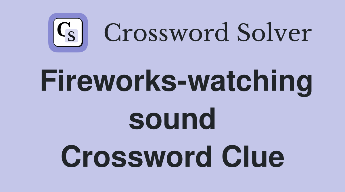 Fireworks-watching sound Crossword Clue