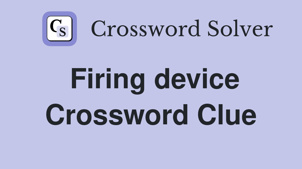 Firing device Crossword Clue