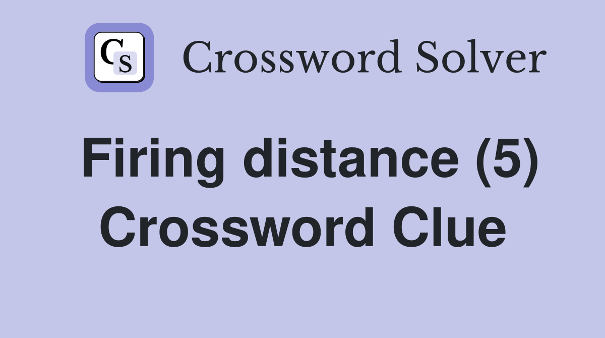 Firing distance (5) Crossword Clue