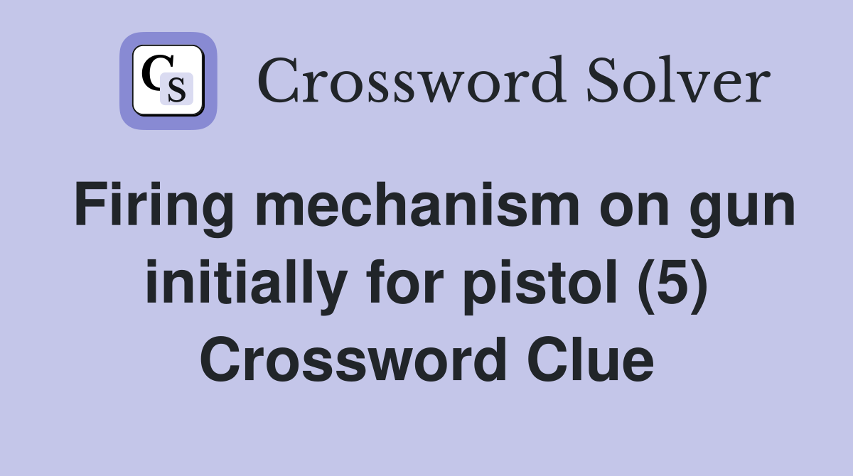 Firing mechanism on gun initially for pistol (5) Crossword Clue