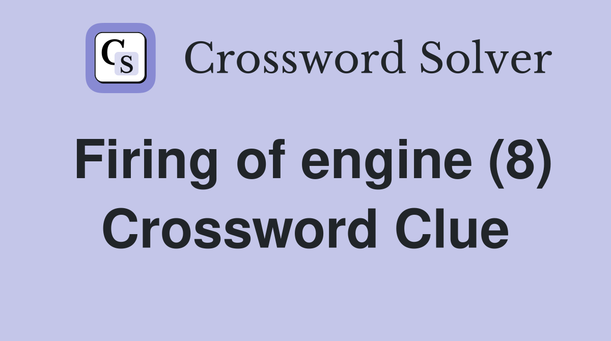 Firing of engine (8) Crossword Clue