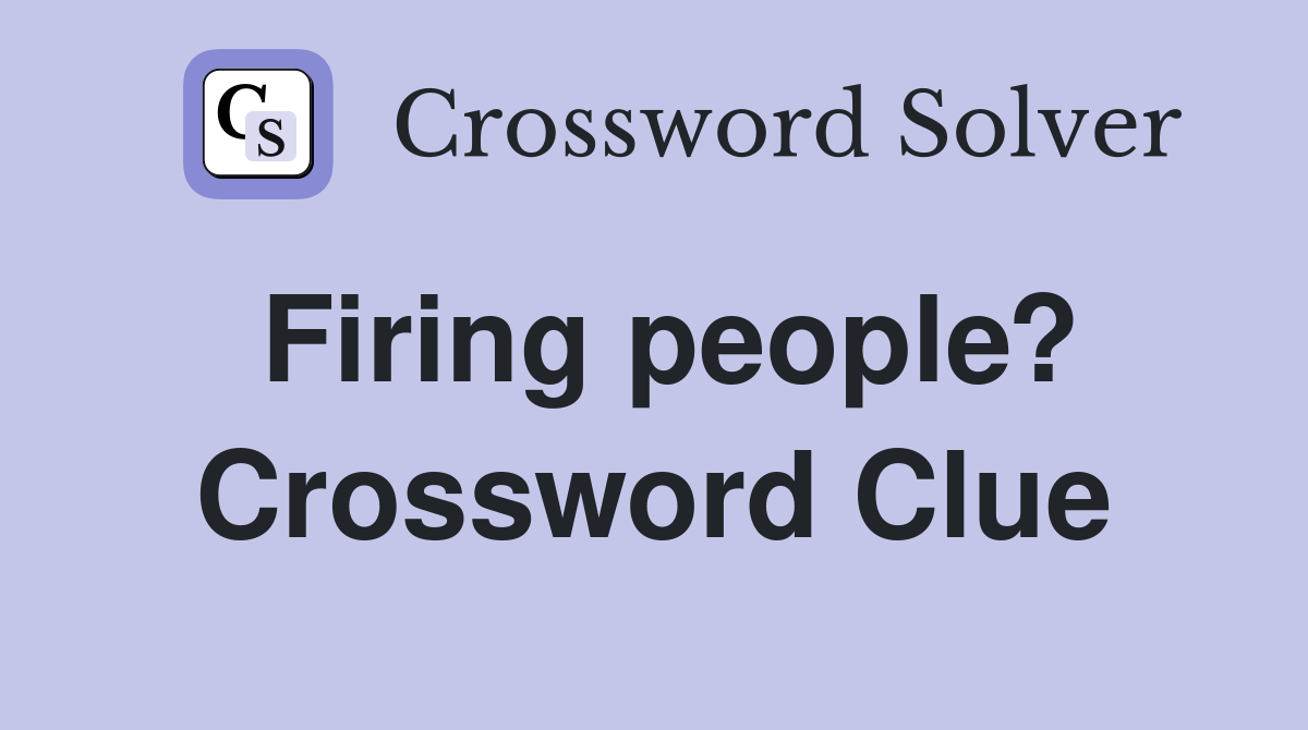 Firing people? Crossword Clue