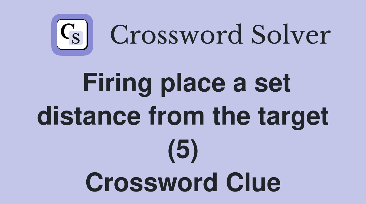 Firing place a set distance from the target (5) Crossword Clue