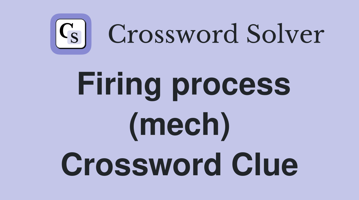 Firing process (mech) Crossword Clue