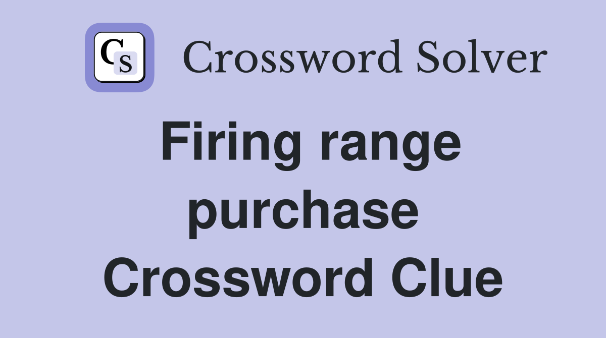 Firing range purchase Crossword Clue
