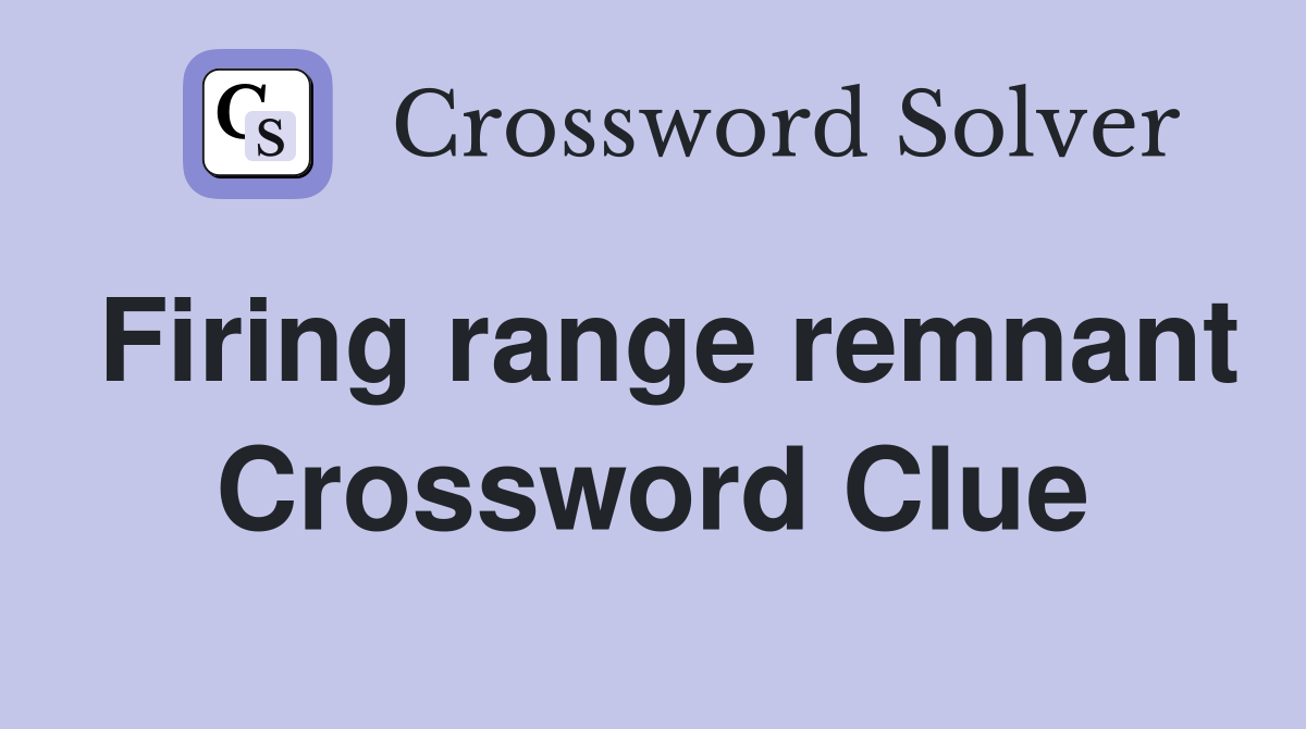 Firing range remnant Crossword Clue