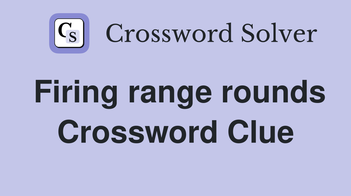 Firing range rounds Crossword Clue
