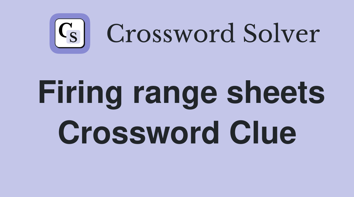 Firing range sheets Crossword Clue