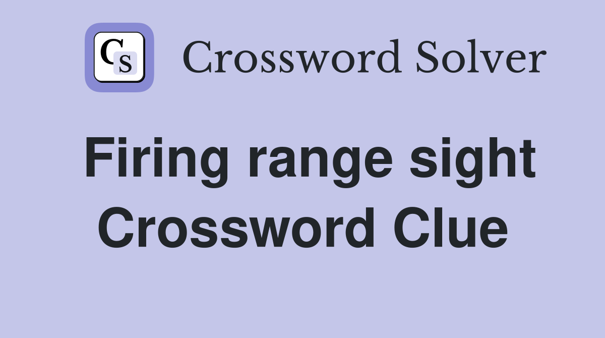 Firing range sight Crossword Clue