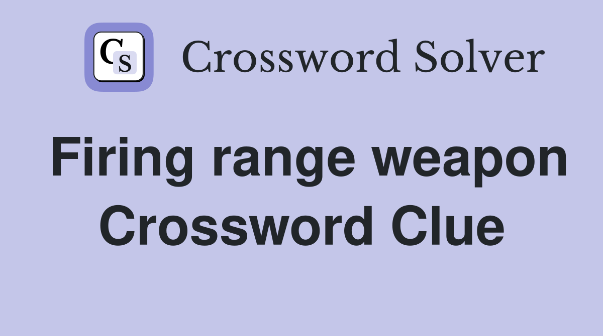 Firing range weapon Crossword Clue