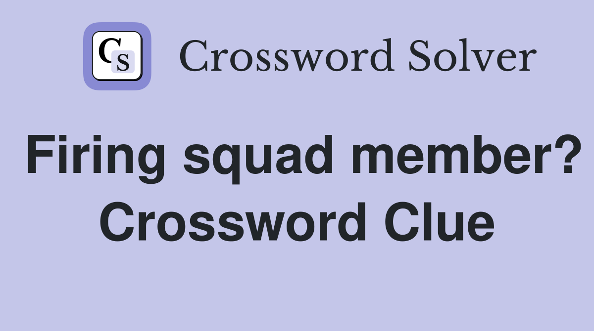 Firing squad member? Crossword Clue