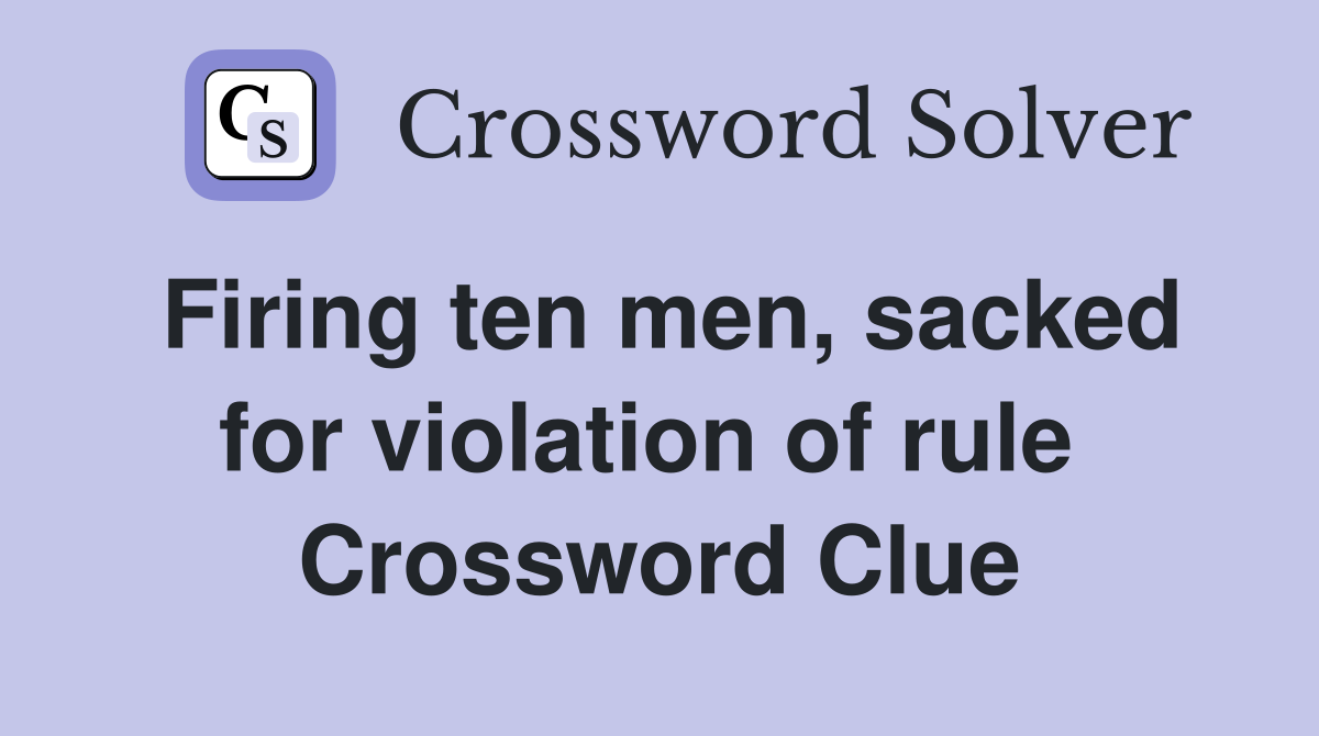 Firing ten men, sacked for violation of rule  Crossword Clue