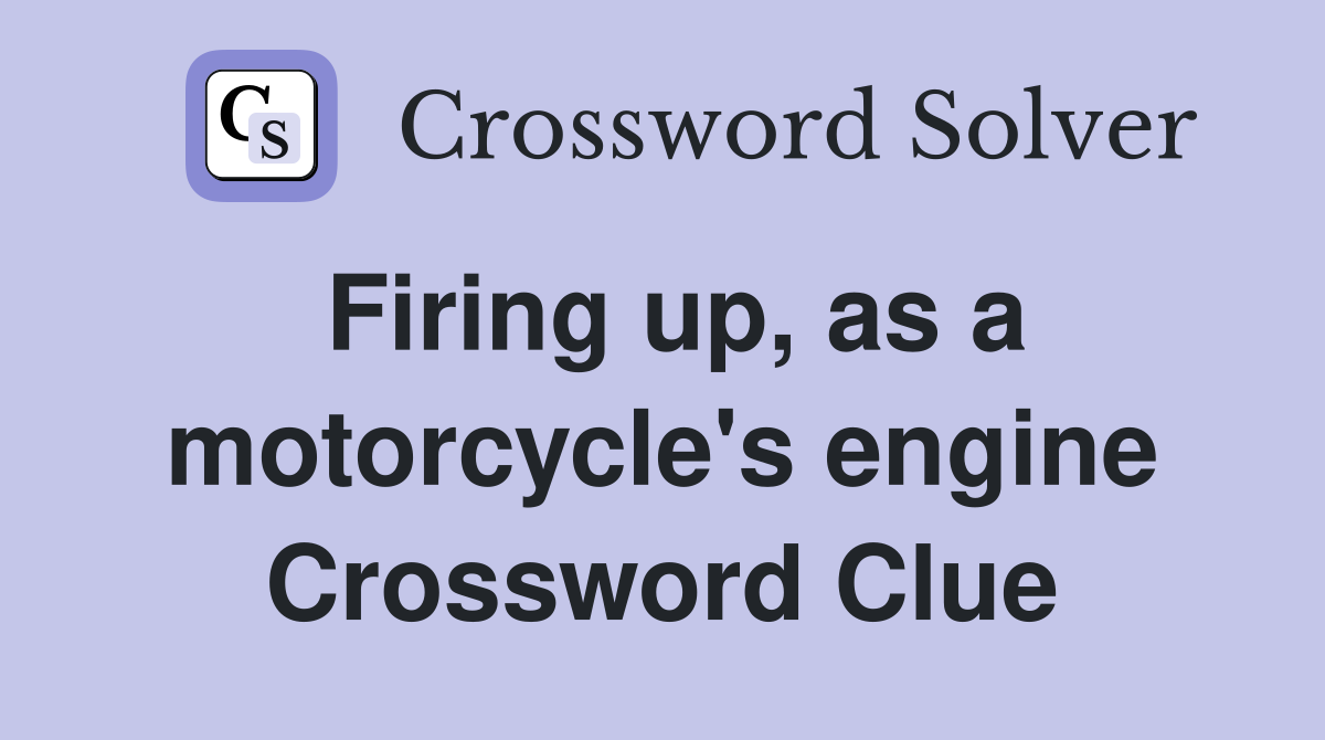 Firing up, as a motorcycle's engine Crossword Clue