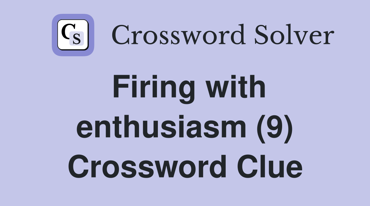 Firing with enthusiasm (9) Crossword Clue