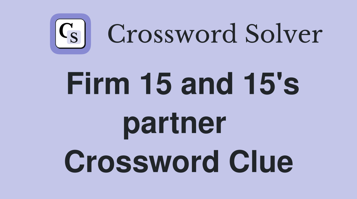 Firm 15 and 15's partner  Crossword Clue