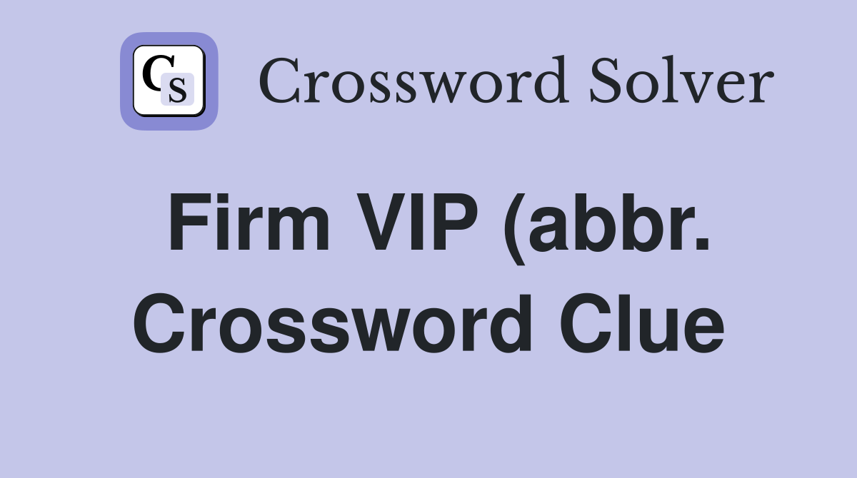 Firm VIP (abbr ) Crossword Clue Answers Crossword Solver Firm VIP (abbr ) Crossword Clue Answers Crossword Solver