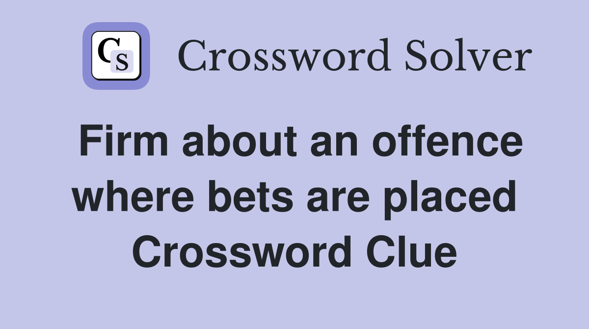 Firm about an offence where bets are placed Crossword Clue