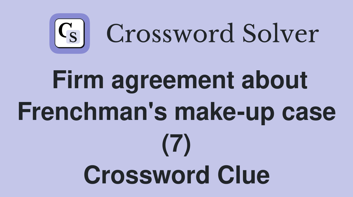 Firm agreement about Frenchman's make-up case (7) Crossword Clue