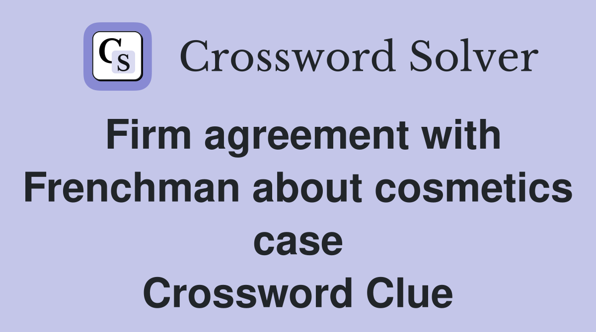 Firm agreement with Frenchman about cosmetics case Crossword Clue