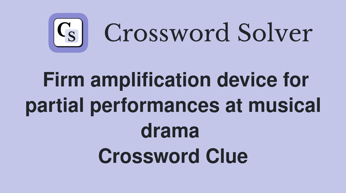 Firm amplification device for partial performances at musical drama  Crossword Clue