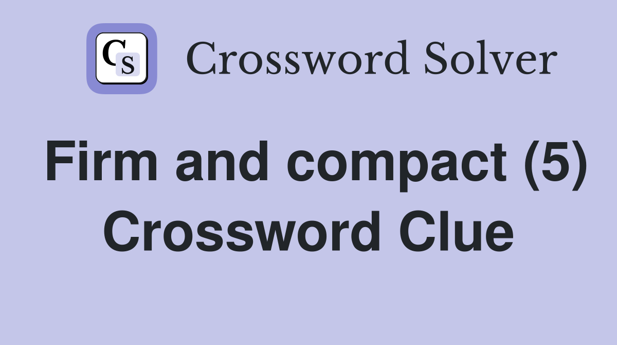 Firm and compact (5) Crossword Clue