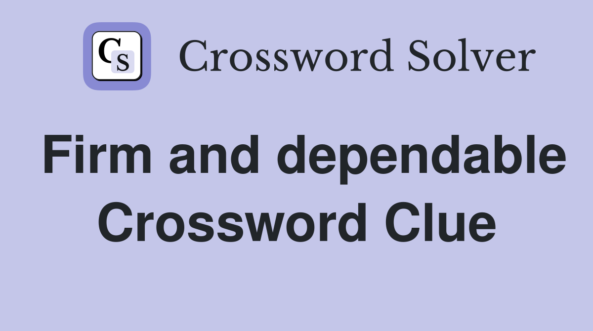 Firm and dependable Crossword Clue